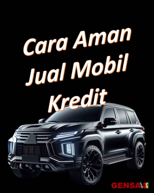 Cara Aman Jual Mobil Kredit