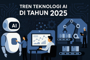Tren Teknologi AI di Tahun 2025: Dari Asisten Virtual hingga Otomasi Industri